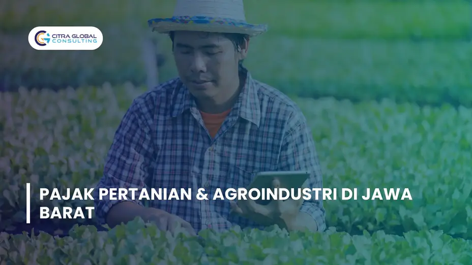 Efisiensi Pajak untuk Usaha Pertanian & Agroindustri di Jawa Barat