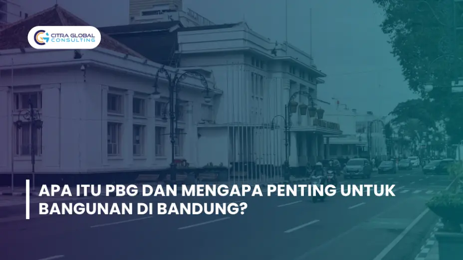 Apa Itu PBG dan Mengapa Penting untuk Bangunan di Bandung?