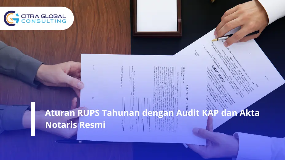 Aturan RUPS Tahunan dengan Audit KAP dan Akta Notaris Resmi
